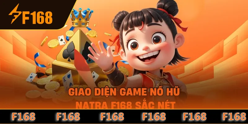 Giao diện game nổ hũ Natra F168 sắc nét Giao diện game nổ hũ Natra F168 sắc nét
