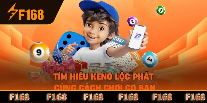 Tìm hiểu Keno Lộc Phát cùng cách chơi cơ bản